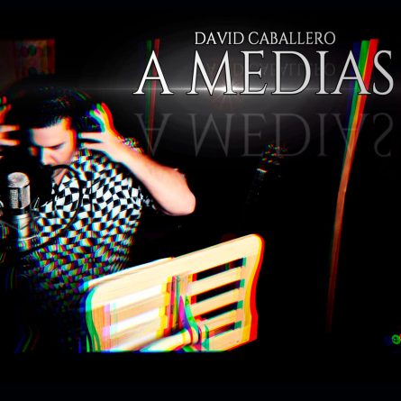 Nuevo Sencillo de David Caballero: La Reinvención de "A Medias