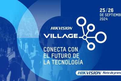 Hikvision Village 2024: el evento insignia que reunirá a las mentes más influyentes del sector tecnológico