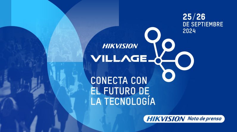 Hikvision Village 2024: el evento insignia que reunirá a las mentes más influyentes del sector tecnológico